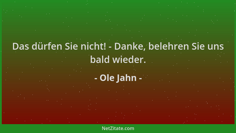 Ole Jahn - Das dürfen Sie nicht! - Danke, belehren Sie uns bald wieder....