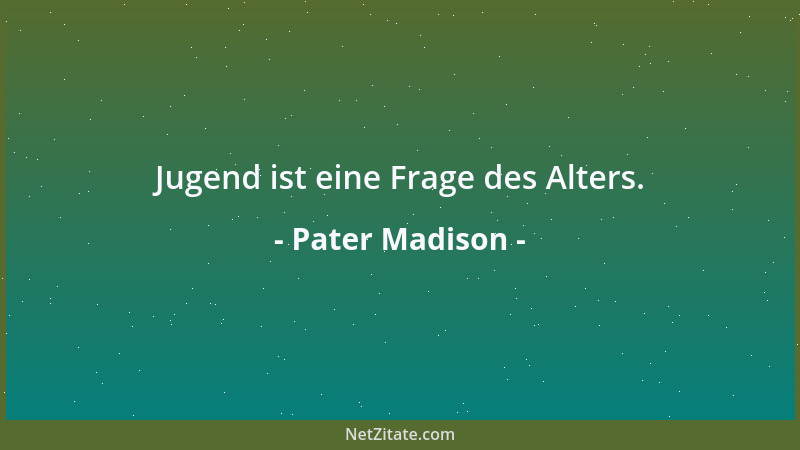 Pater Madison - Vor lauter Taten kommt man nicht zum Tun....