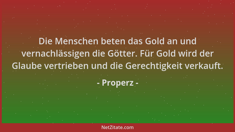 Properz - Die Menschen beten das Gold an und vernachlässigen die Götter. Für Gold wird der Glaube vertrieben und die Gerech...