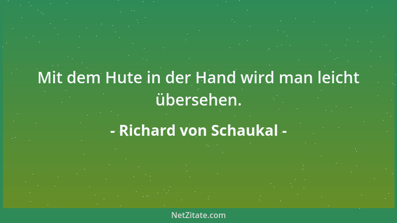 Richard von Schaukal - Der Zorn des Zahmen ist die Gereiztheit....