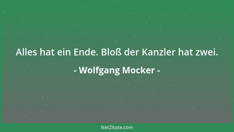 Wolfgang Mocker - Alles hat ein Ende. Bloß der Kanzler hat zwei....