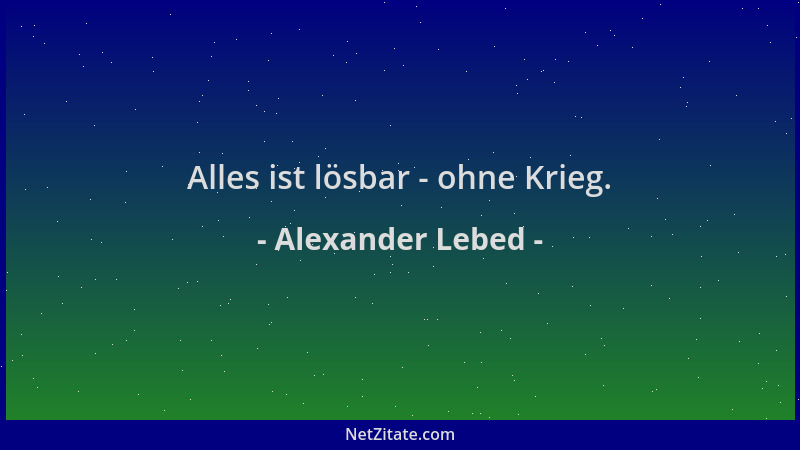 Alexander Lebed - Alles ist lösbar - ohne Krieg....