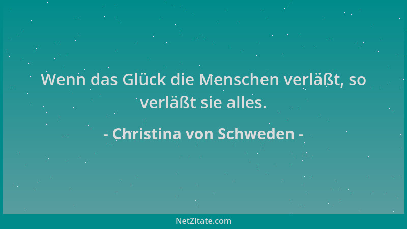 Christina von Schweden - Wenn das Glück die Menschen verläßt, so verläßt sie alles....