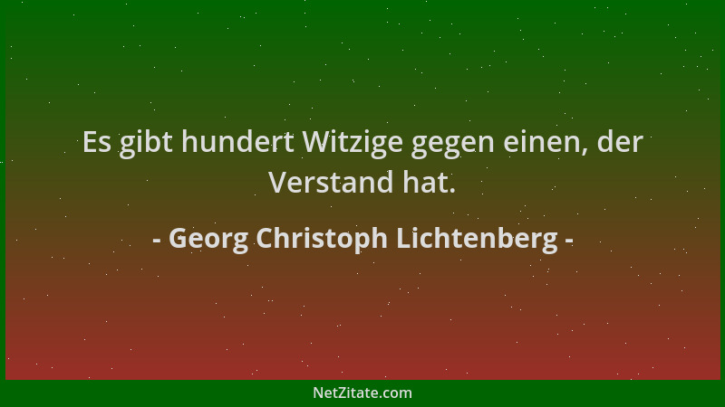 Georg Christoph Lichtenberg - Es gibt hundert Witzige gegen einen, der Verstand hat....