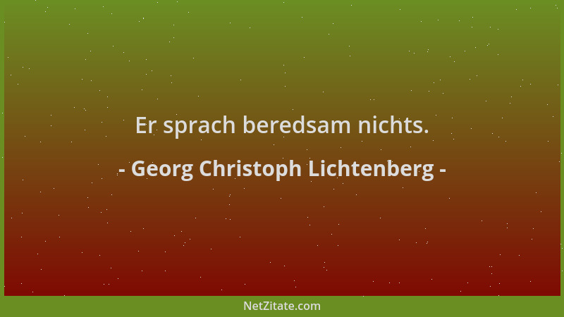 Georg Christoph Lichtenberg - Er sprach beredsam nichts....