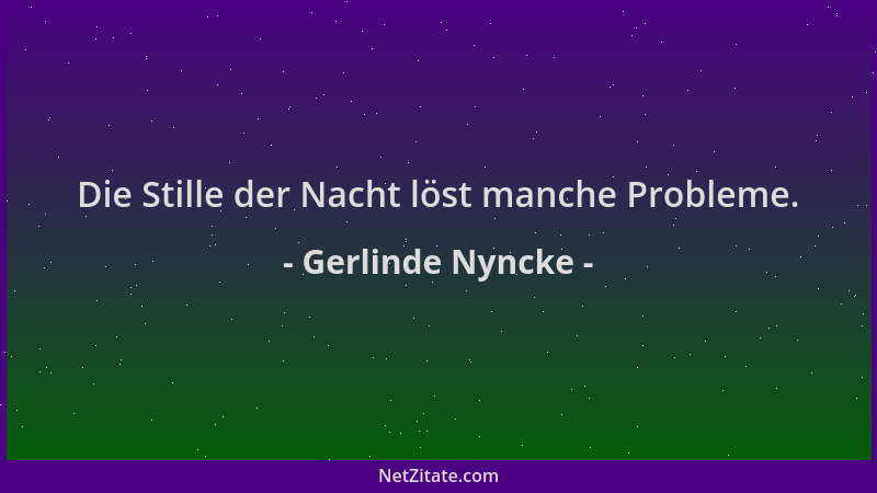 Gerlinde Nyncke - Die Stille der Nacht löst manche Probleme....