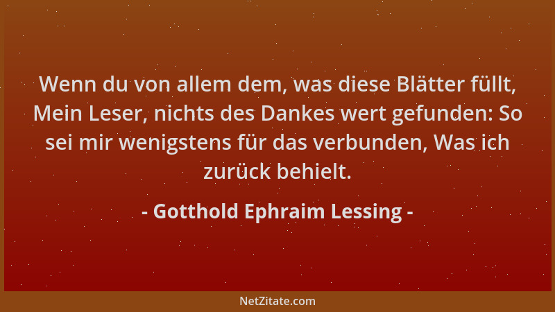 Gotthold Ephraim Lessing - Wenn du von allem dem, was diese Blätter füllt, Mein Leser, nichts des Dankes wert gefunden: So...
