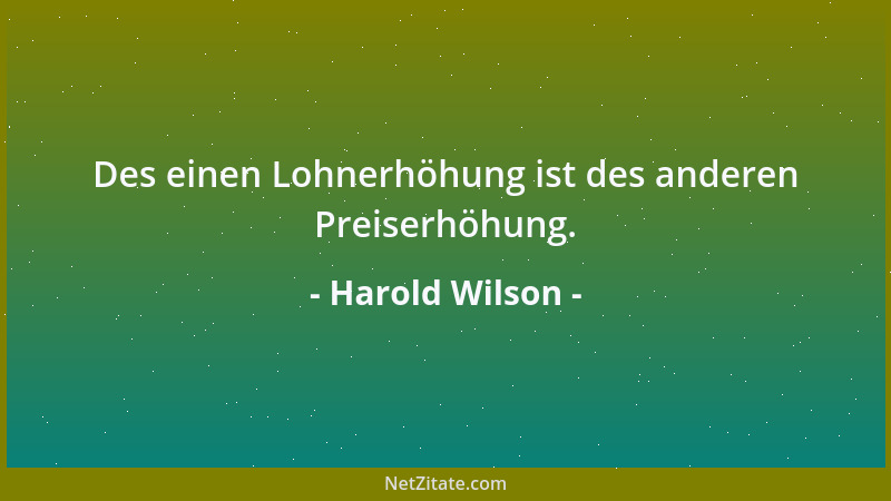 Harold Wilson - Des einen Lohnerhöhung ist des anderen Preiserhöhung....