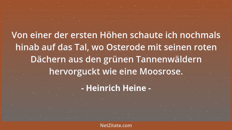Heinrich Heine - Von einer der ersten Höhen schaute ich nochmals hinab auf das Tal, wo Osterode mit seinen roten Dächern au...