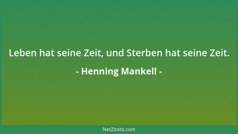 Henning Mankell - Leben hat seine Zeit, und Sterben hat seine Zeit....