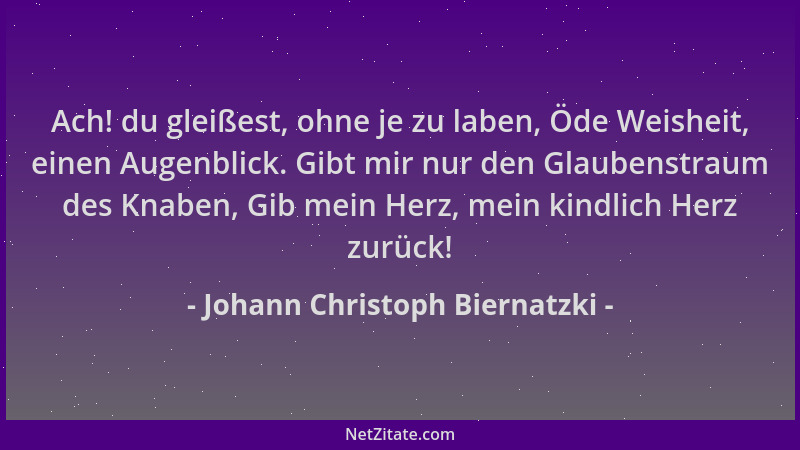 Johann Christoph Biernatzki - Ach! du gleißest, ohne je zu laben, Öde Weisheit, einen Augenblick. Gibt mir nur den Glaubens...