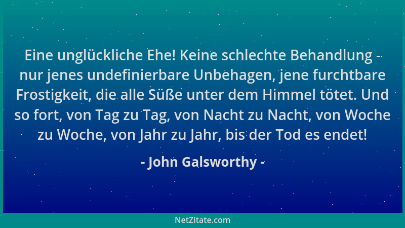 John Galsworthy - Eine unglückliche Ehe! Keine schlechte Behandlung - nur jenes undefinierbare Unbehagen, jene furchtbare F...