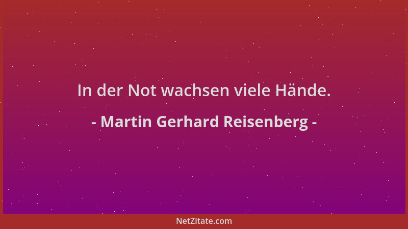 Martin Gerhard Reisenberg - In der Not wachsen viele Hände....
