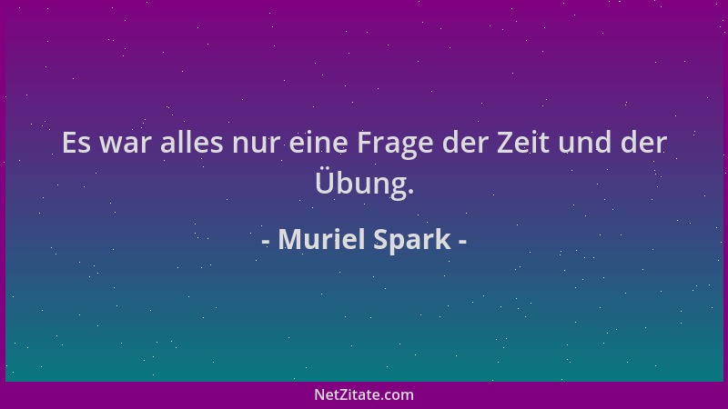 Muriel Spark - Es war alles nur eine Frage der Zeit und der Übung....