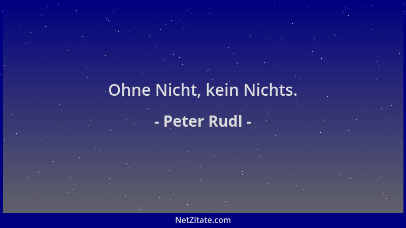 Peter Rudl - Ohne Nicht, kein Nichts....