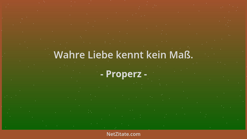 Properz - Wahre Liebe kennt kein Maß....