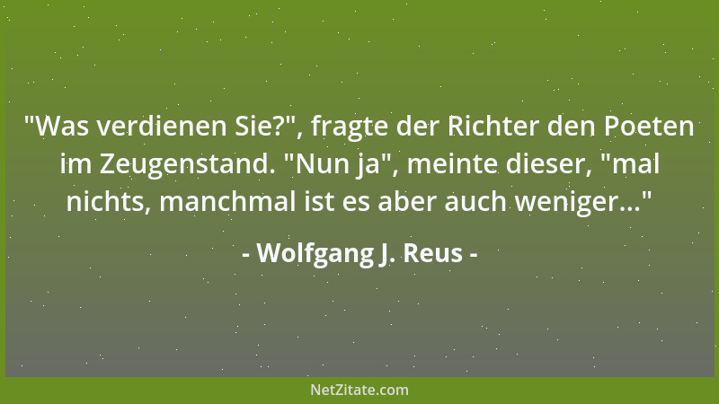 Wolfgang J. Reus - Es gibt manche Dinge, die sind einfach zu schwierig, um sie anderen zu erklären. Das sind die wichtigste...