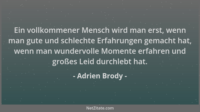 Adrien Brody - Ein vollkommener Mensch wird man erst, wenn man gute und schlechte Erfahrungen gemacht hat, wenn man wunderv...