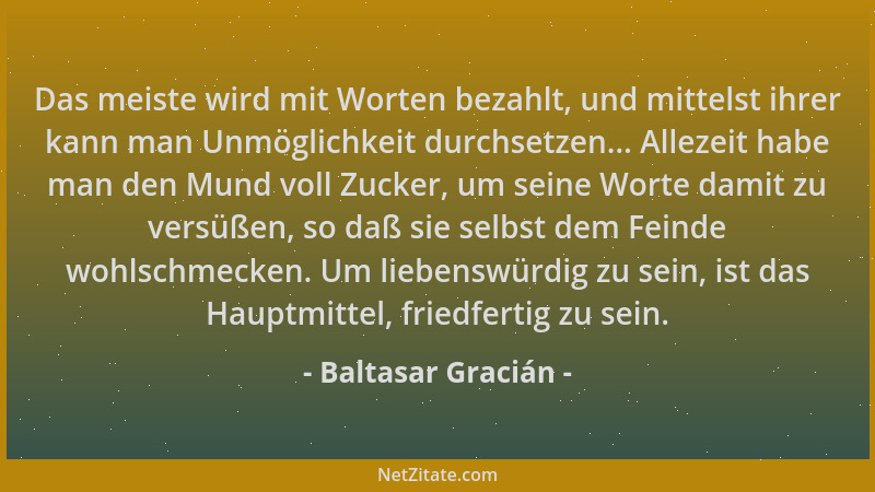 Baltasar Gracián - Das meiste wird mit Worten bezahlt, und mittelst ihrer kann man Unmöglichkeit durchsetzen... Allezeit ha...