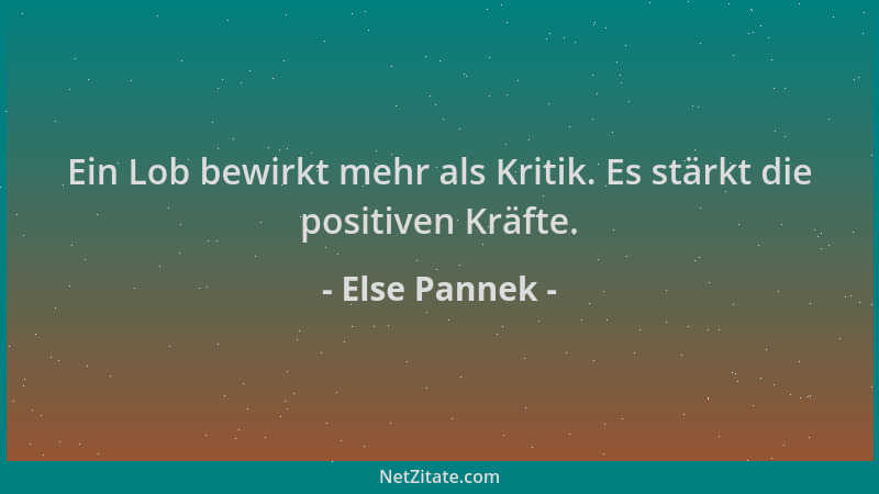 Else Pannek - Ein Lob bewirkt mehr als Kritik. Es stärkt die positiven Kräfte....