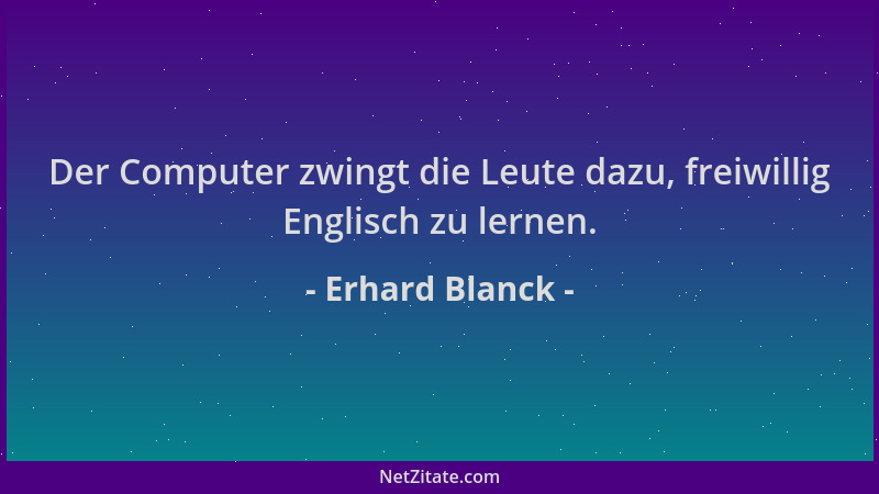 Erhard Blanck - Der Computer zwingt die Leute dazu, freiwillig Englisch zu lernen....