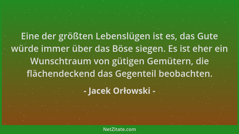 Jacek Orłowski - Eine der größten Lebenslügen ist es, das Gute würde immer über das Böse siegen. Es ist eher ein Wunschtrau...