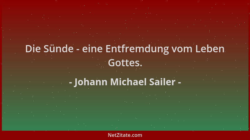 Johann Michael Sailer - Die Sünde - eine Entfremdung vom Leben Gottes....