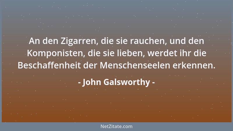 John Galsworthy - Leute ohne Vergangenheit können auch keine Zukunft haben....