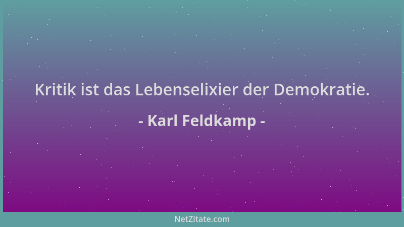 Karl Feldkamp - Kritik ist das Lebenselixier der Demokratie....