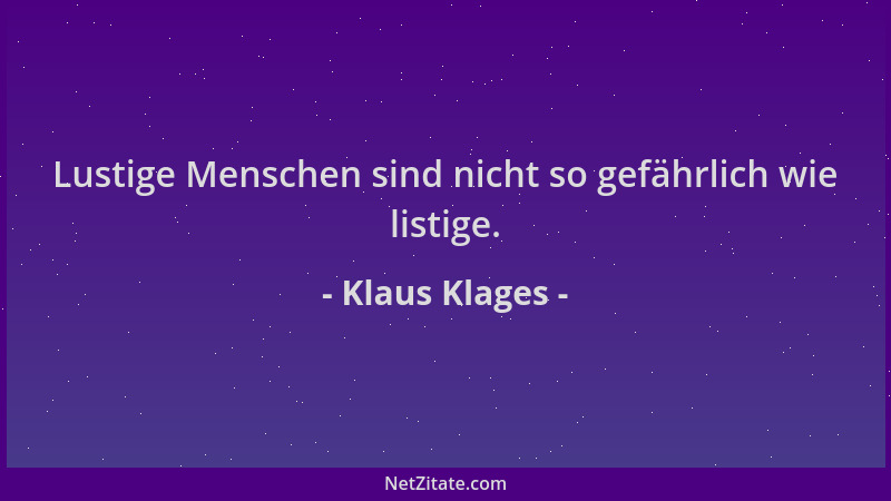 Klaus Klages - Lustige Menschen sind nicht so gefährlich wie listige....