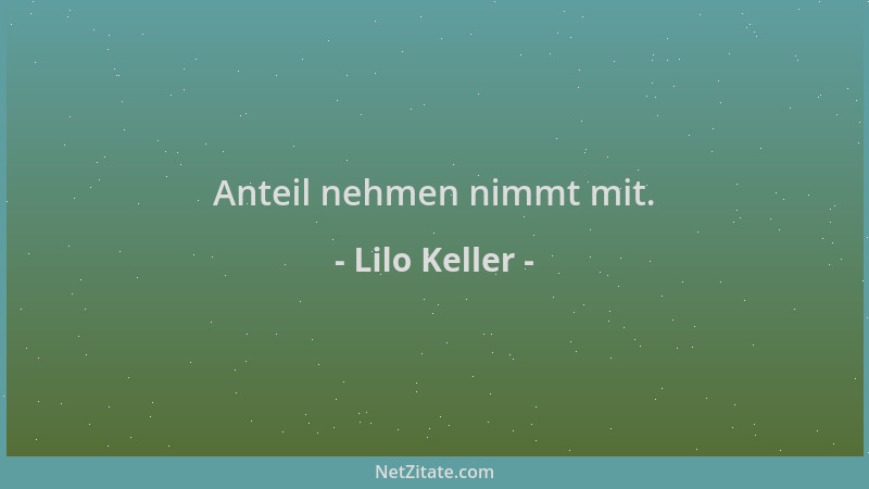 Lilo Keller - Anteil nehmen nimmt mit....
