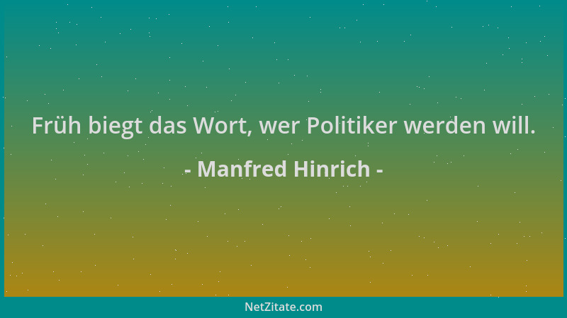 Manfred Hinrich - Früh biegt das Wort, wer Politiker werden will....