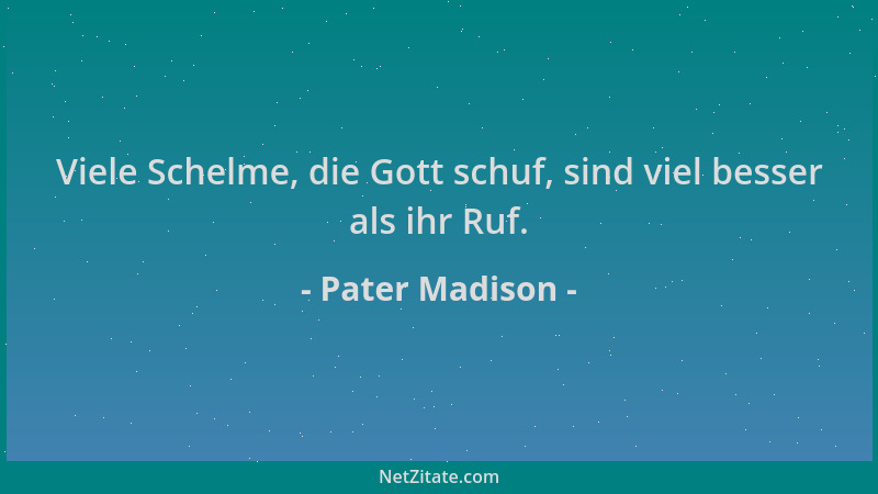 Pater Madison - Viele Schelme, die Gott schuf, sind viel besser als ihr Ruf....