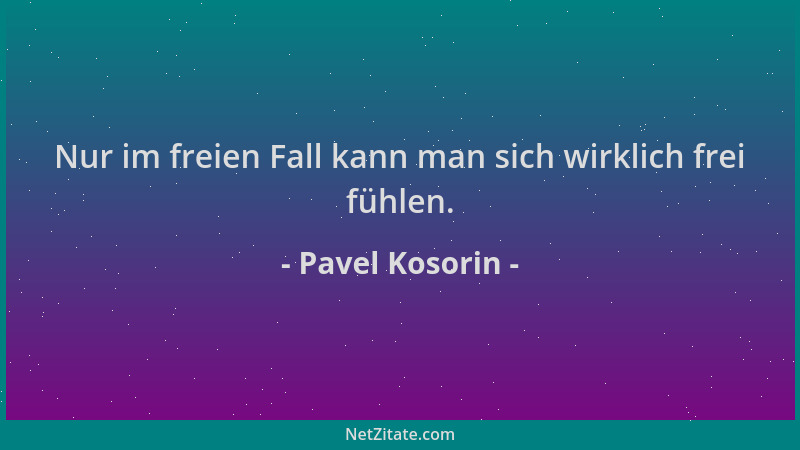 Pavel Kosorin - Nur im freien Fall kann man sich wirklich frei fühlen....