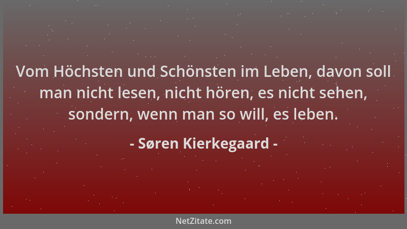 Søren Kierkegaard - Vom Höchsten und Schönsten im Leben, davon soll man nicht lesen, nicht hören, es nicht sehen, sondern,...