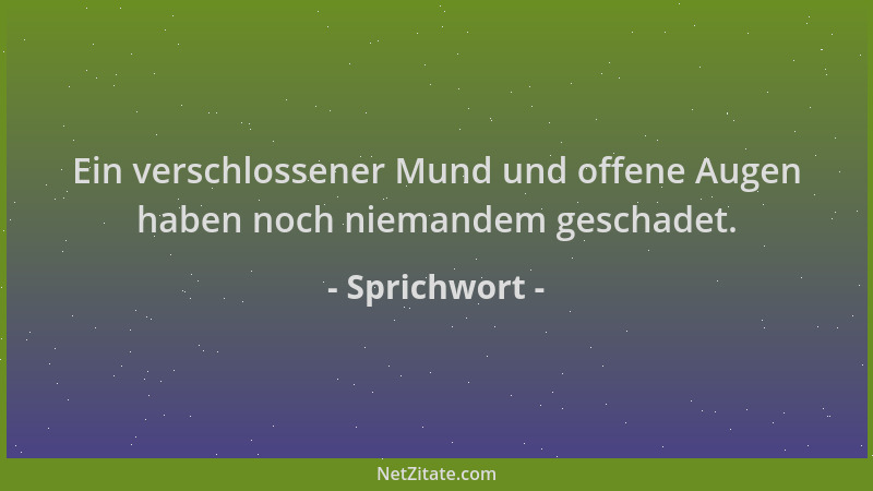 Sprichwort - Ein verschlossener Mund und offene Augen haben noch niemandem geschadet....