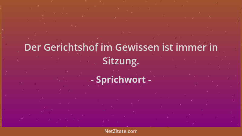Sprichwort - Der Gerichtshof im Gewissen ist immer in Sitzung....