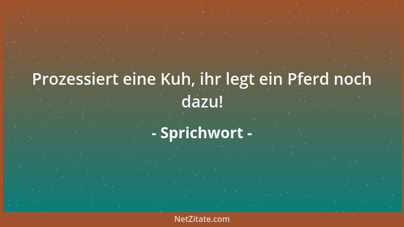 Sprichwort - Die Zunge ist wie ein Pferd, man muß sie im Zaum halten....