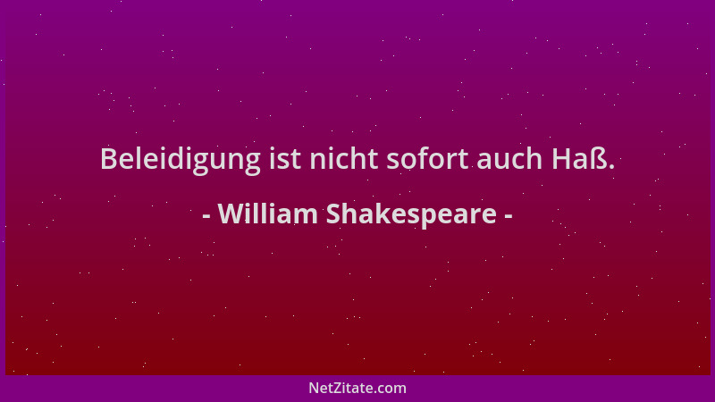 William Shakespeare - Beleidigung ist nicht sofort auch Haß....