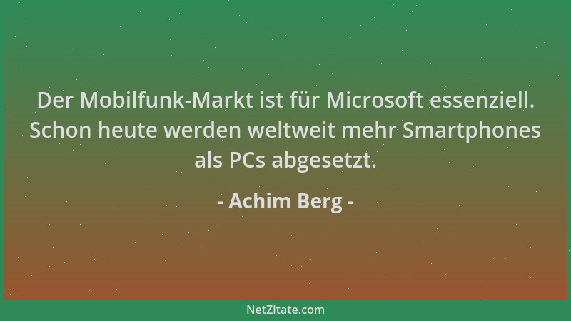 Achim Berg - Der Mobilfunk-Markt ist für Microsoft essenziell. Schon heute werden weltweit mehr Smartphones als PCs abgeset...