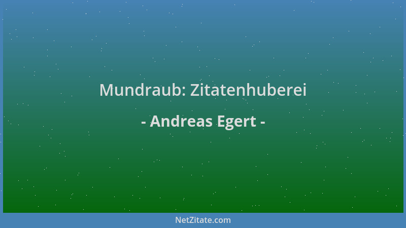 Andreas Egert - Mundraub: Zitatenhuberei...