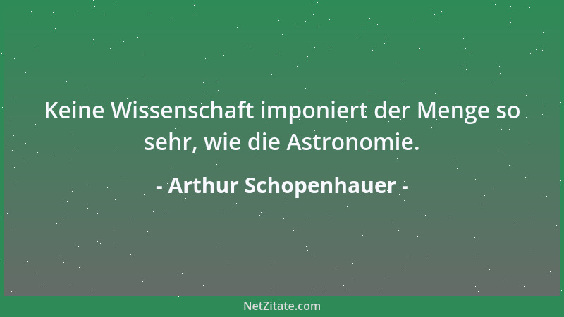 Arthur Schopenhauer - Man sieht mit Geringschätzung auf Dilettanten herab, welche die Kunst aus Liebe und Freude an ihr bet...
