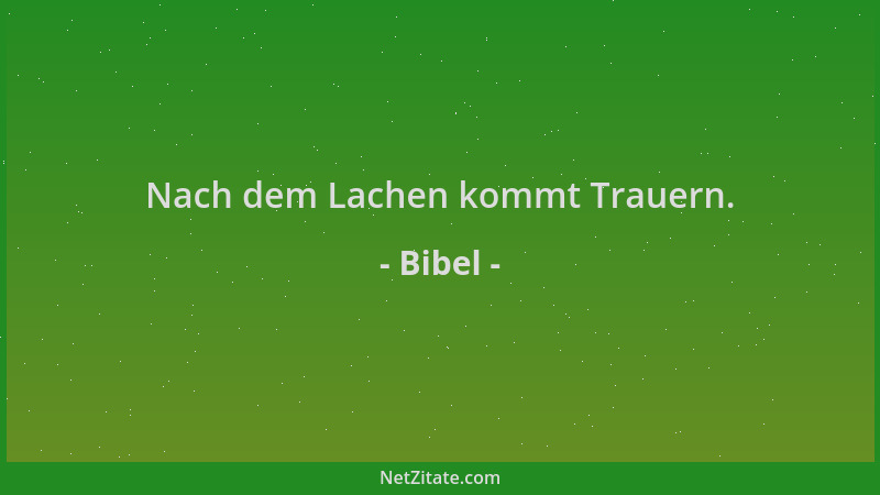 Bibel - Nach dem Lachen kommt Trauern....