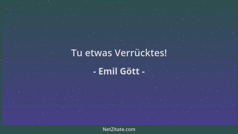 Emil Gött - Tu etwas Verrücktes!...