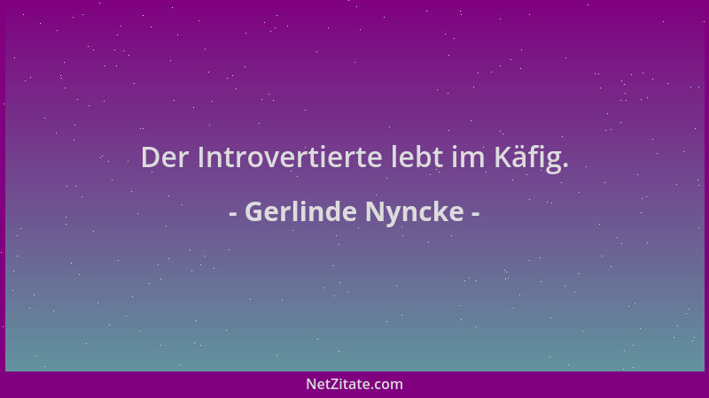 Gerlinde Nyncke - Der Introvertierte lebt im Käfig....
