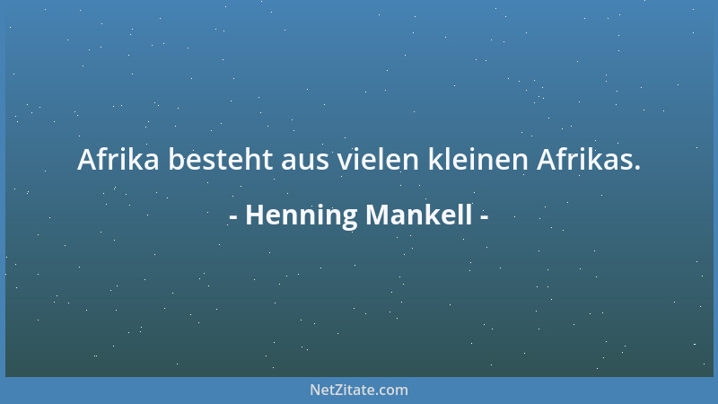 Henning Mankell - Afrika besteht aus vielen kleinen Afrikas....