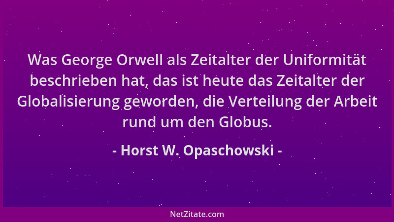Horst W. Opaschowski - Was George Orwell als Zeitalter der Uniformität beschrieben hat, das ist heute das Zeitalter der Glo...