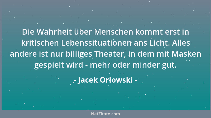Jacek Orłowski - Die Wahrheit über Menschen kommt erst in kritischen Lebenssituationen ans Licht. Alles andere ist nur bill...