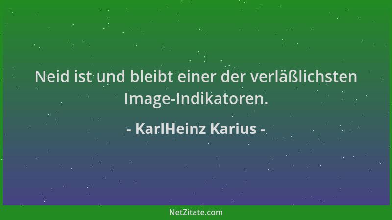 KarlHeinz Karius - Neid ist und bleibt einer der verläßlichsten Image-Indikatoren....
