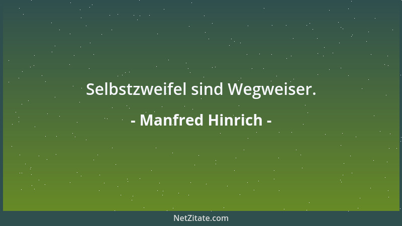 Manfred Hinrich - Selbstzweifel sind Wegweiser....